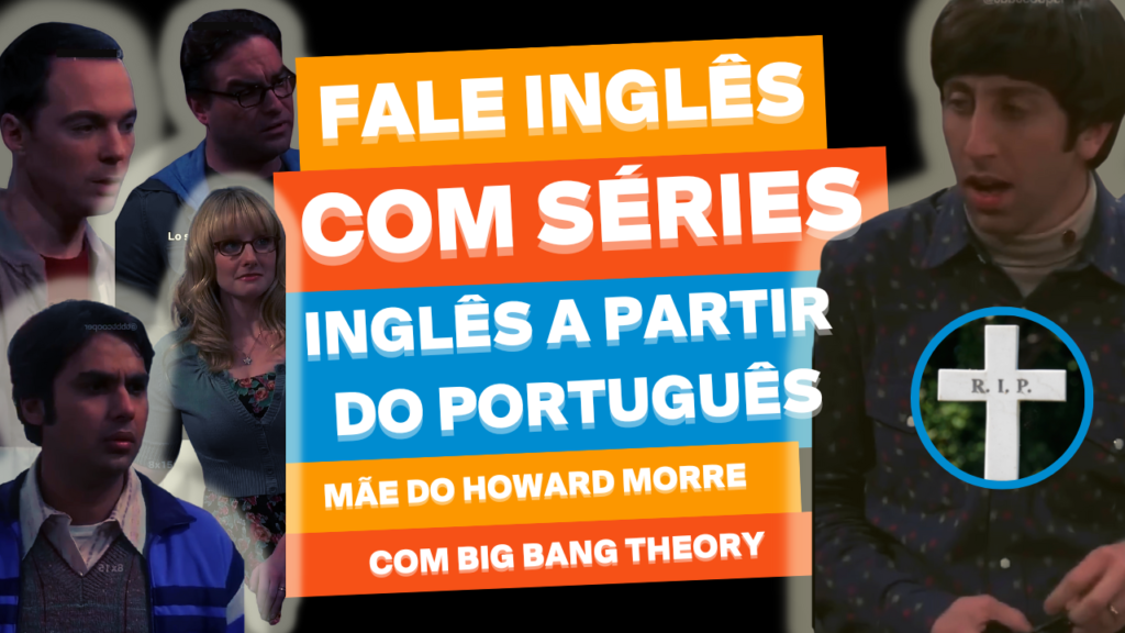 Fale ingles com series Mae do Howard morre Ingles com Big Bang Theory
